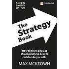 The Strategy Book: How To Think And Act Strategically To Deliver Outstanding Results