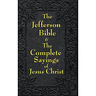 Jefferson Bible & the Complete Sayings of Jesus Christ