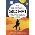 The Ultimate Sci-Fi Movie Quiz Book