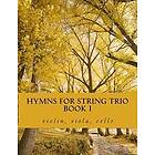 Hymns for String Trio Book I Violin, Viola, and Cello