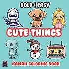 Cute Things Bold & Easy Kawaii Coloring Book