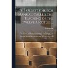 Philip Schaff: The Oldest Church Manual, Called Teaching of the Twelve Apostles ...