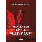 Folke Jonsson-Finne: Mannen som tänkte, "Vad fan!"
