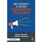 Brad Johnson, Jeremy Johnson: Becoming a More Assertive Teacher