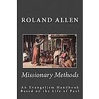 Roland Allen: Missionary Methods: An Evangelism Handbook Based on the Life of Paul