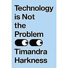 Technology is Not the Problem