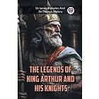 The legends of King Arthur and his knights