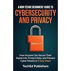 A Non-Techie Beginners' Guide to Cybersecurity and Privacy