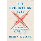 The Originalism Trap: How Extremists Stole the Constitution and How We the Peopl