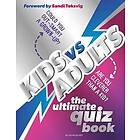 Kids vs Adults: The Ultimate Family Quiz Book