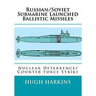 Russian/Soviet Submarine Launched Ballistic Missiles: Nuclear Deterrence/Counter Force Strike