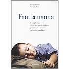 Fate la nanna. Il semplice metodo che vi insegna a risolvere per sempre l'insonnia del vostro bambino