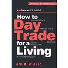 How to Day Trade for a Living: A Beginner’s Guide to Trading Tools and Tactics, 