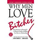 Why Men Love Bitches: From Doormat to Dreamgirl A Woman's Guide to Holding Her Own in a Relationship