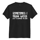 Sometimes I Drink Water T-shirt X-Large