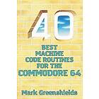 40 Best Machine Code Routines for the Commodore 64