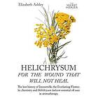 Helichrysum For The Wound That Will Not Heal