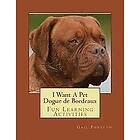 I Want A Pet Dogue de Bordeaux: Fun Learning Activities