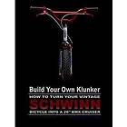 Build Your Own Klunker Turn Your Vintage Schwinn Bicycle into a 26' BMX Cruiser