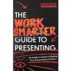 The Work Smarter Guide to Presenting