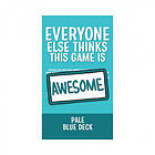 Everyone Else Thinks This Game is Awesome: Pale Blue Deck (Exp.)