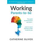 Working Parentstobe Your guide to parental leave and return… what to expect and how to make it work for you