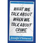 What We Talk About When We Talk About Crime