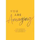 You Are Amazing A FeelGood Guide to Help You Love Your Mind, Body and Life