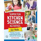 Super Fun Kitchen Science Experiments for Kids 52 Family Friendly Experiments from Around the House