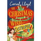 The Christmas Wishtastrophe A magical festive adventure to entertain the whole f