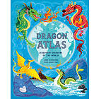 The Dragon Atlas Legendary Dragons of the World