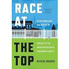 Race at the Top Asian Americans and Whites in Pursuit of the American Dream in Suburban Schools