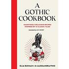 A Gothic Cookbook Hauntingly Delicious Recipes Inspired by 13 Classic Tales