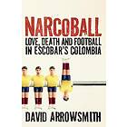 Narcoball Love, Death and Football in Escobar's Colombia