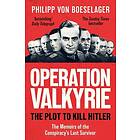 Operation Valkyrie The Plot To Kill Hitler