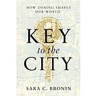 Key to the City How Zoning Shapes Our World