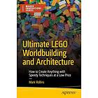 Ultimate LEGO Worldbuilding and Architecture How to Create Anything with Speedy Techniques at a Low