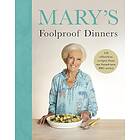 Mary’s Foolproof Dinners 120 effortless recipes from my brandnew BBC series