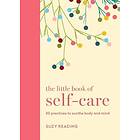 The Little Book of Selfcare 30 practices to soothe the body, mind and soul