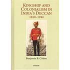 Kingship and Colonialism in India's Deccan 18501948