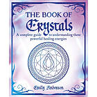 The Book of Crystals A complete guide to understanding these powerful healing energies