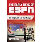 The Early Days of ESPN 300 Daydreams and Nightmares