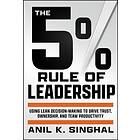 The 5% Rule of Leadership Using Lean DecisionMaking to Drive Trust, Ownership, a