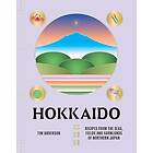 Hokkaido Recipes from the Seas, Fields and Farmlands of Northern Japan