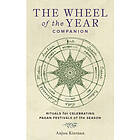 The Wheel of the Year Companion Rituals for Celebrating Pagan Festivals of the S