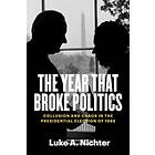 The Year That Broke Politics Collusion and Chaos in the Presidential Election of