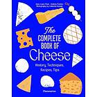The Complete Book of Cheese History, Techniques, Recipes, Tips