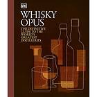 Whisky Opus The Definitive Guide to the World's Greatest Whisky Distilleries