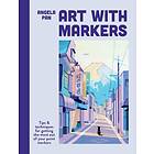 Art with Markers Tips & techniques for getting the most out of your paint marker