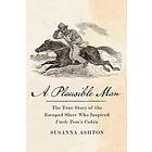 A Plausible Man The True Story of the Escaped Slave Who Inspired Uncle Tom's Cab